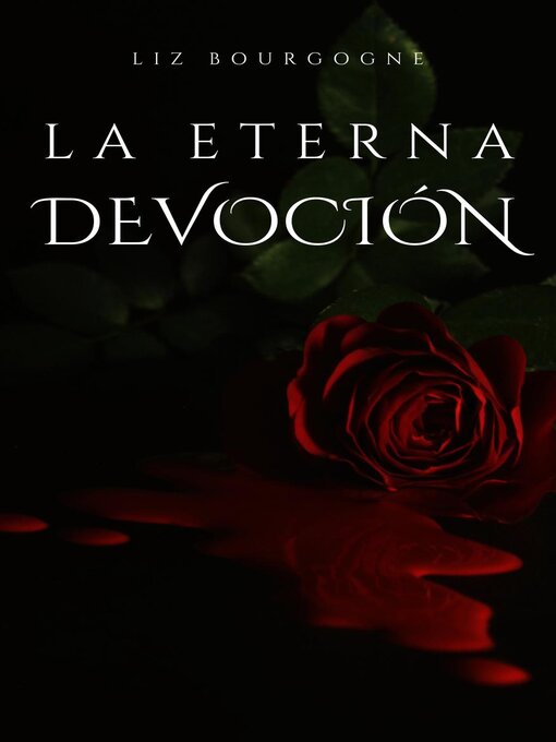 Title details for La eterna devoción by Liz Bourgogne - Available
